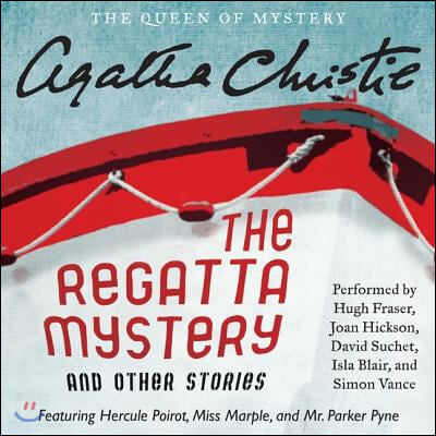 The Regatta Mystery and Other Stories Lib/E: Featuring Hercule Poirot, Miss Marple, and Mr. Parker Pyne