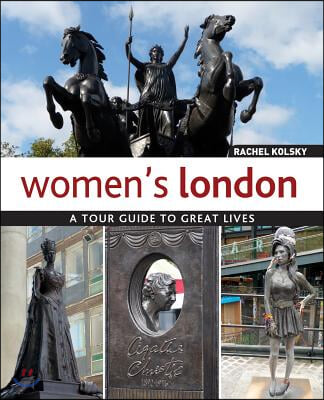 Women&#39;s London: A Tour Guide to Great Lives