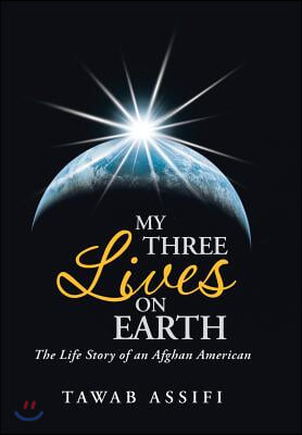 My Three Lives on Earth: The Life Story of an Afghan American