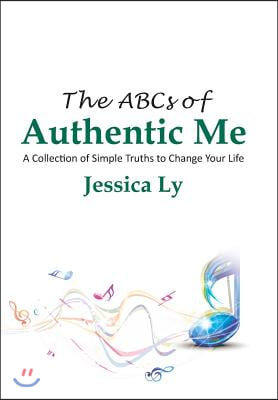 The ABCs of Authentic Me: A Collection of Simple Truths to Change Your Life