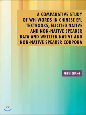 A Comparative Study of Wh-Words in Chinese EFL Textbooks, Elicited Native and Non-Native Speaker Data and Written Native and Non-Native Speaker Corpor