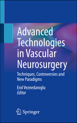 Advanced Technologies in Vascular Neurosurgery: Techniques, Controversies and New Paradigms