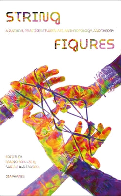 String Figures: A Cultural Practice Between Art, Anthropology, and Theory