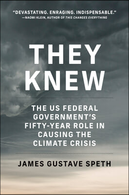 They Knew: The Us Federal Government&#39;s Fifty-Year Role in Causing the Climate Crisis