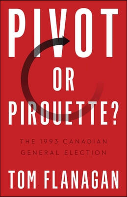 Pivot or Pirouette?: The 1993 Canadian General Election