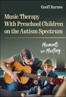 Music Therapy with Preschool Children on the Autism Spectrum: Moments of Meeting