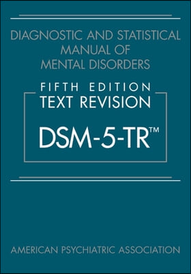 Diagnostic and Statistical Manual of Mental Disorders, Fifth Edition, Text Revision (Dsm-5-Tr(r))