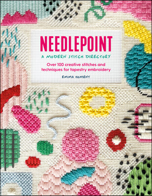 Needlepoint: A Modern Stitch Directory: Over 100 Creative Stitches and Techniques for Tapestry Embroidery