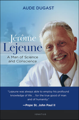 Jerome LeJeune: A Man of Science and Conscience