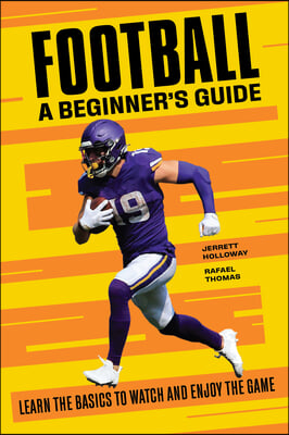 Football: A Beginner&#39;s Guide: Learn the Basics to Watch and Enjoy the Game