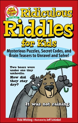 Ridiculous Riddles for Kids: Mysterious Puzzles, Secret Codes, and Brain Teasers to Unravel and Solve!