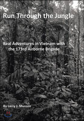 Run Through the Jungle: Real Adventures in Vietnam with the 173rd Airborne Brigade