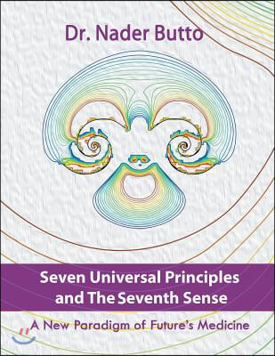 Seven Universal Principles and the Seventh Sense: A New Paradigm of Future&#39;s Medicine