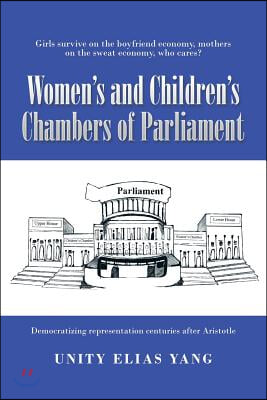 Women&#39;s and Children&#39;s Chambers of Parliament: 1) Girls Survive on the Boyfriend Economy, Mothers on the Sweat Economy; 2) Democratizing Representatio