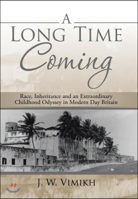 A Long Time Coming: Race, Inheritance and an Extraordinary Childhood Odyssey in Modern Day Britain