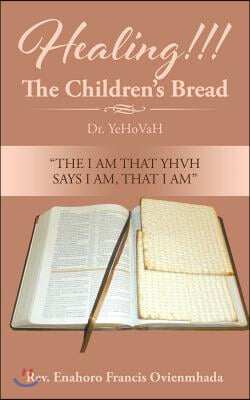 Healing!!! The Children&#39;s Bread: Dr. YeHoVaH