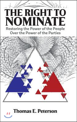 The Right to Nominate: Restoring the Power of the People over the Power of the Parties