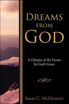 Dreams from God: A Glimpse of the Future by God's Grace