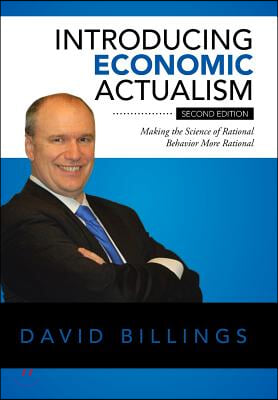 Introducing Economic Actualism: Making the Science of Rational Behavior More Rational