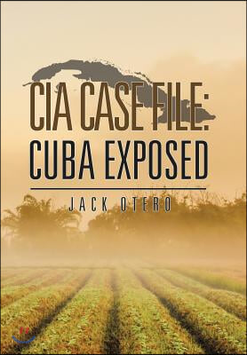 CIA Case File: Cuba Exposed