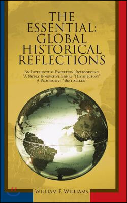 The Essential: Global Historical Reflections: An Intellectual Exception! Introducing "A Newly Innovative Genre "Histojectory" a Prosp