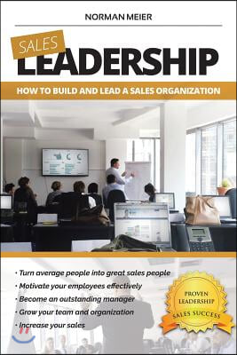 Leadership: How to Build and Lead a Sales Organization