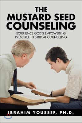 The Mustard Seed Counseling: Experience God's Empowering Presence in Biblical Counseling