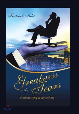 Greatness Without Tears: From Being Nothing to Being Something