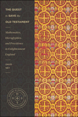 The Quest to Save the Old Testament: Mathematics, Hieroglyphics, and Providence in Enlightenment England