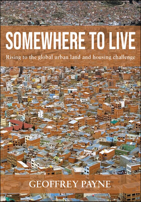 Somewhere to Live: Rising to the Global Urban Land and Housing Challenge