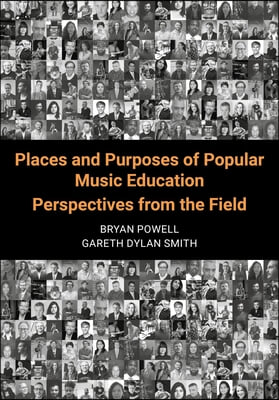 Places and Purposes of Popular Music Education: Perspectives from the Field