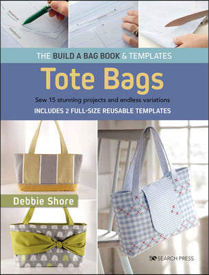 Build a Bag Book: Tote Bags (Paperback Edition): Sew 15 Stunning Projects and Endless Variations