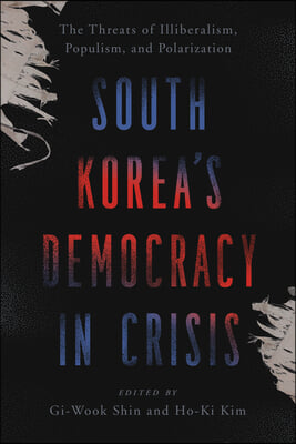 South Korea's Democracy in Crisis: The Threats of Illiberalism, Populism, and Polarization