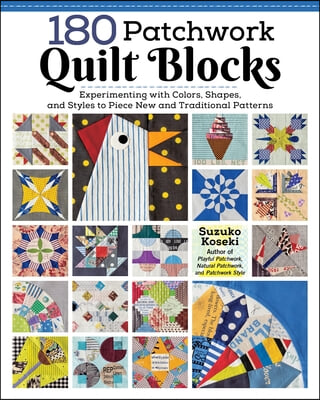 180 Patchwork Quilt Blocks: Experimenting with Colors, Shapes, and Styles to Piece New and Traditional Patterns