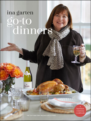 Go-To Dinners: A Barefoot Contessa Cookbook