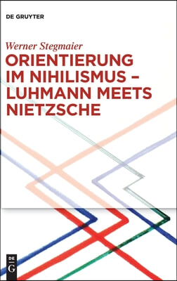 Orientierung im Nihilismus - Luhmann meets Nietzsche