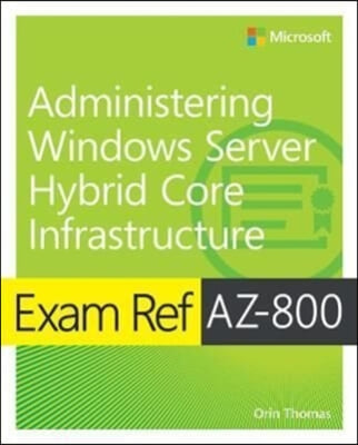 Exam Ref Az-800 Administering Windows Server Hybrid Core Infrastructure