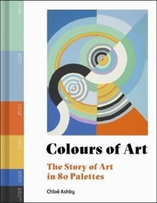 The Colours of Art: The Story of Art in 80 Colour Palettes