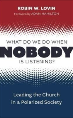 What Do We Do When Nobody Is Listening?: Leading the Church in a Polarized Society