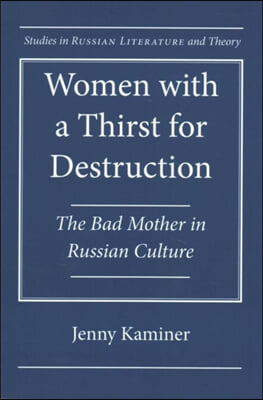 Women with a Thirst for Destruction: The Bad Mother in Russian Culture