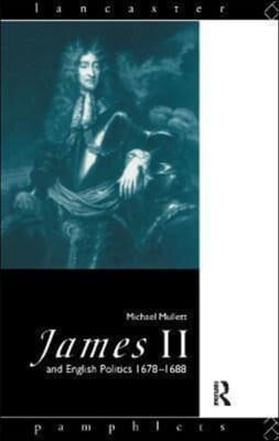 James II and English Politics 1678-1688