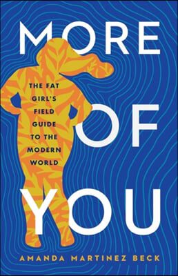 More of You: The Fat Girl&#39;s Field Guide to the Modern World