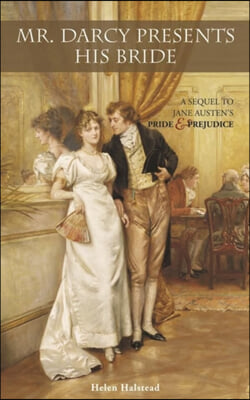 Mr. Darcy Presents His Bride: A Sequel to Jane Austen&#39;s Pride and Prejudice