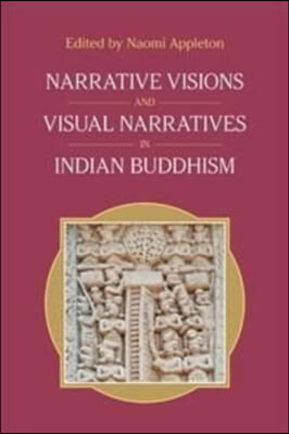 The Narrative Visions and Visual Narratives in Indian Buddhism