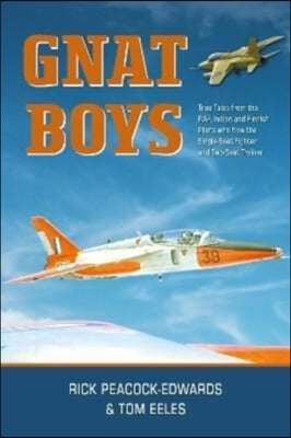 Gnat Boys: True Tales from Raf, Indian and Finnish Fighter Pilots Who Flew the Single-Seat Training and Fighter Aircraft
