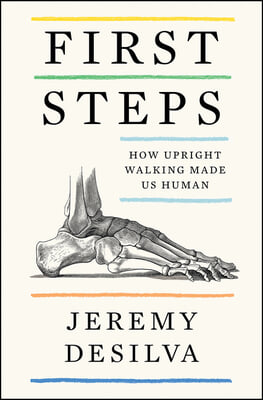 First Steps: How Upright Walking Made Us Human