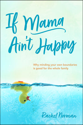 If Mama Ain&#39;t Happy: Why Minding Healthy Boundaries Is Good for Your Whole Family