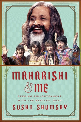 Maharishi &amp; Me: Seeking Enlightenment with the Beatles&#39; Guru