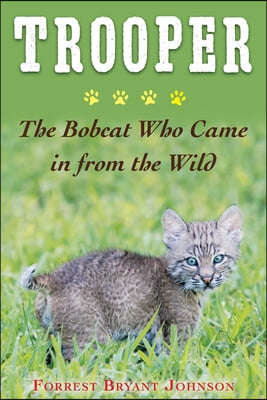 Trooper: The Bobcat Who Came in from the Wild