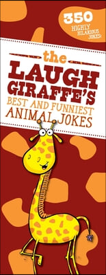 The Laugh Giraffe&#39;s Best and Funniest Animal Jokes: 350 Highly Hilarious Jokes!